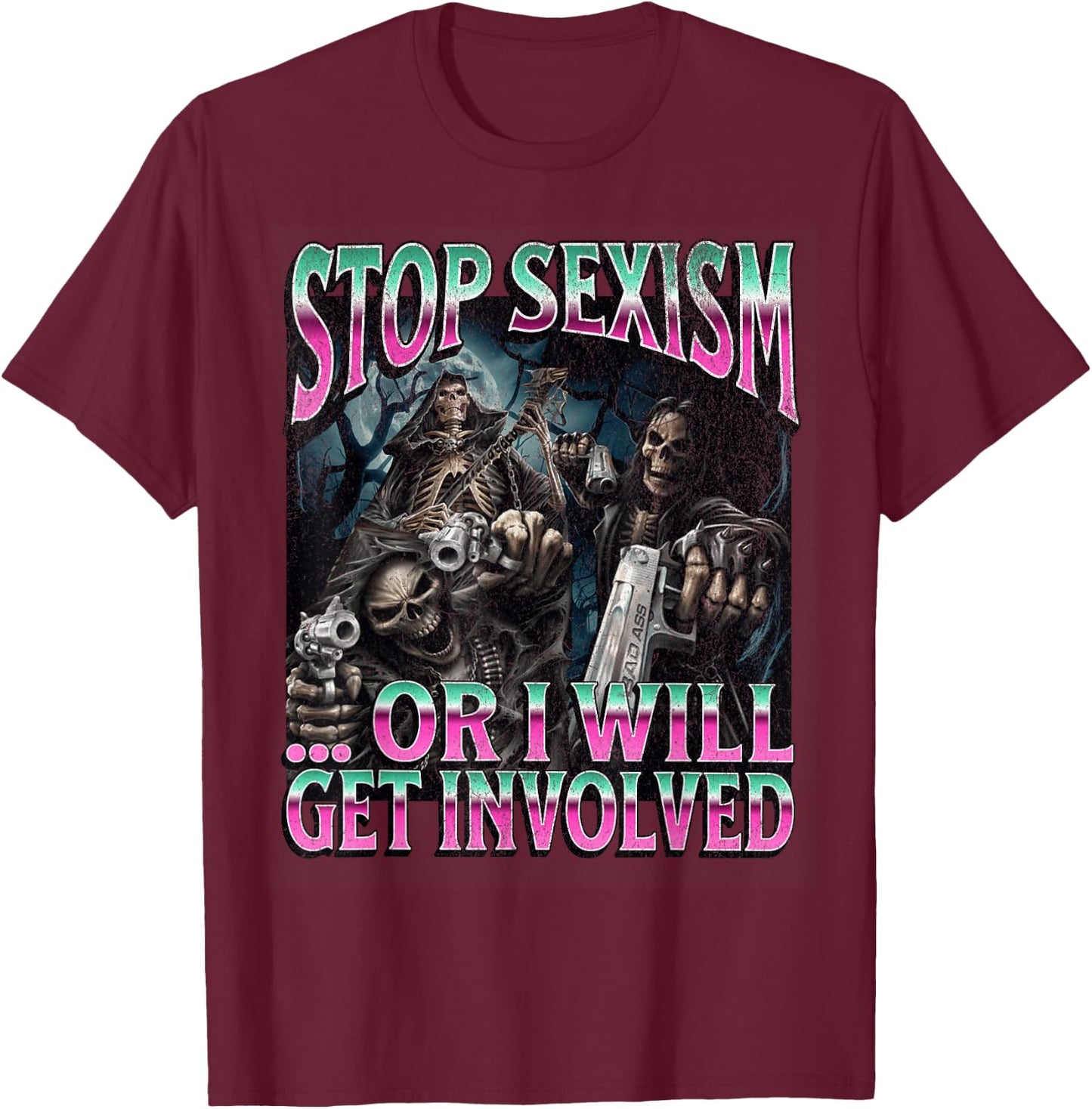 Stop Sexism Or I Get Involved Funny Hard Skeleton Meme T-Shirt - T-Shirt | Maroon