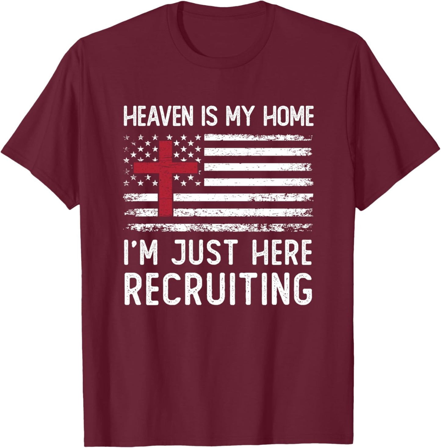 Heaven Is My Home I'm Just Here Recruiting American Flag T-Shirt - T-Shirt | Maroon