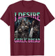 I Desire Garlic Bread Funny Hard Skeleton Meme Bootleg T-Shirt - T-Shirt | Maroon