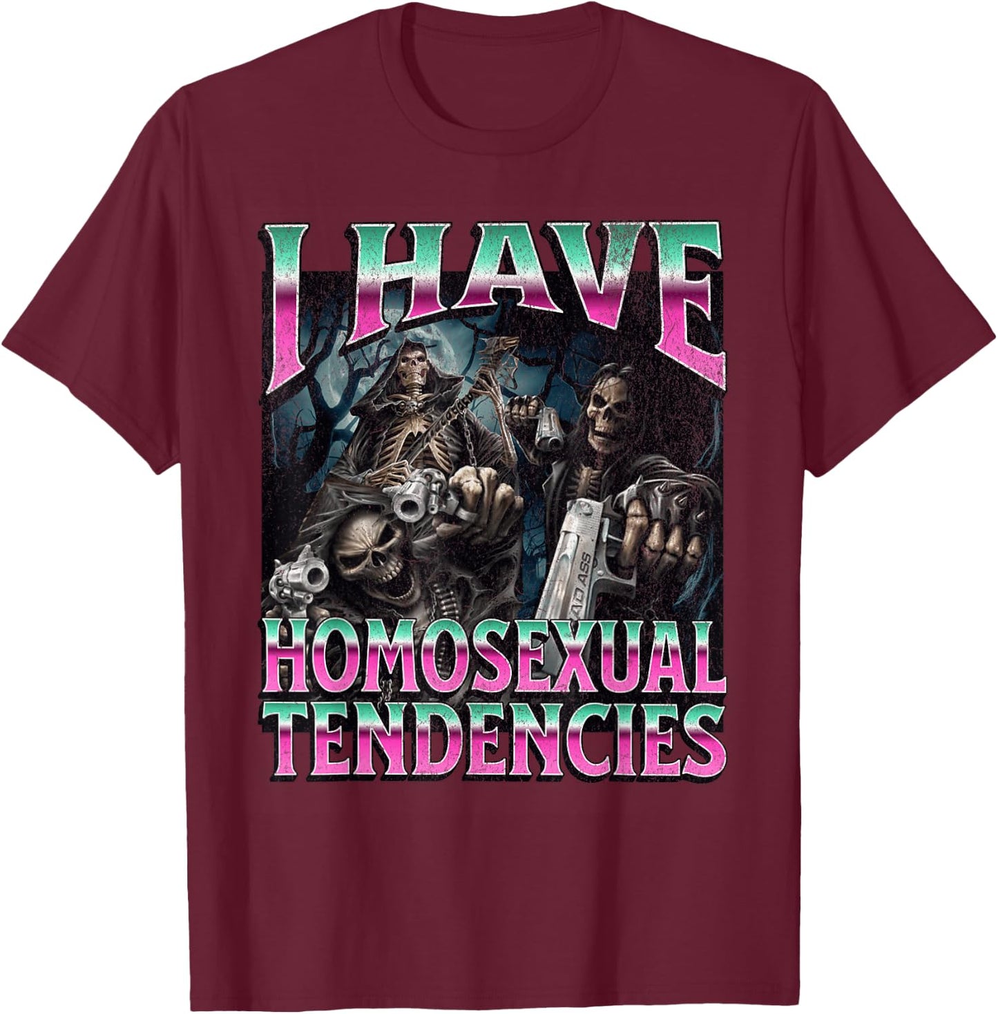 I Have Homosexual Tendencies Funny Hard Skeleton Meme T-Shirt - T-Shirt | Maroon