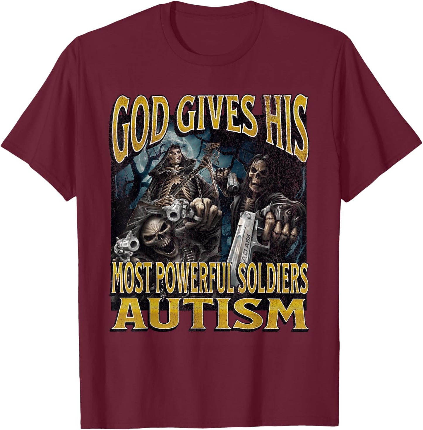 God Gives His Most Powerful Autism Funny Hard Skeleton Meme T-Shirt - T-Shirt | Maroon