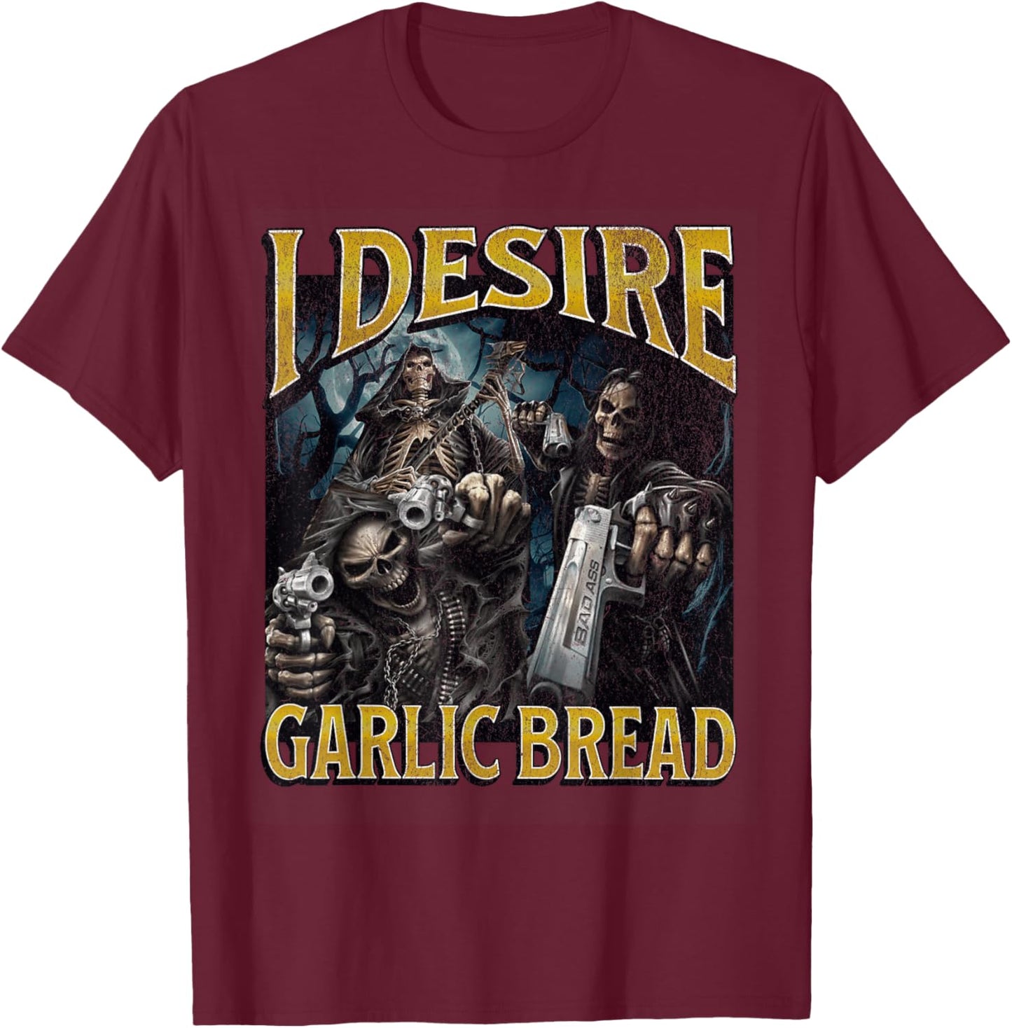 I Desire Garlic Bread Funny Hard Skeleton Meme Bootleg T-Shirt - T-Shirt | Maroon
