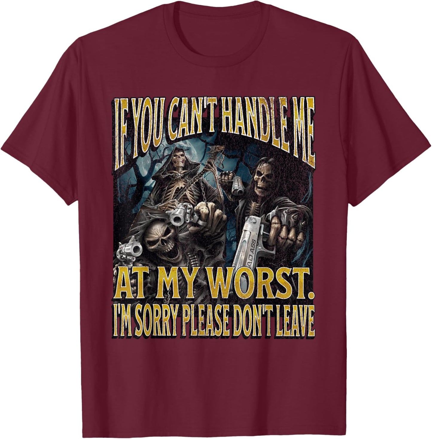 If You Can't Handle Me At My Worst Funny Hard Skeleton Meme T-Shirt - T-Shirt | Maroon