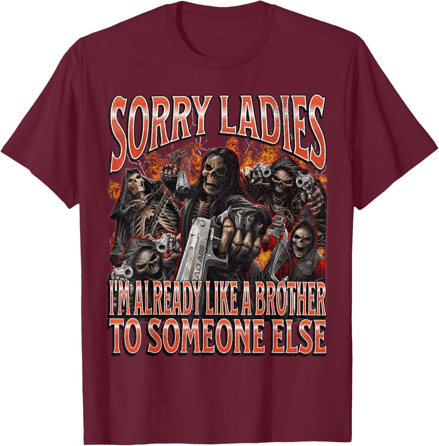 Sorry Ladies Like A Brother Funny Hard Skeleton Meme Bootleg T-Shirt - T-Shirt | Maroon