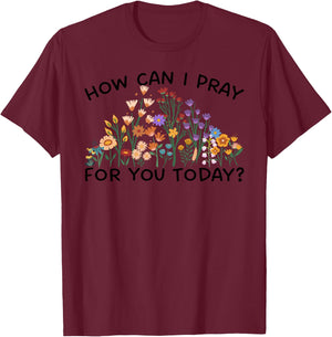 How Can I Pray For You Today? Prayer Boho Floral Wildflowers T-Shirt - T-Shirt | Maroon