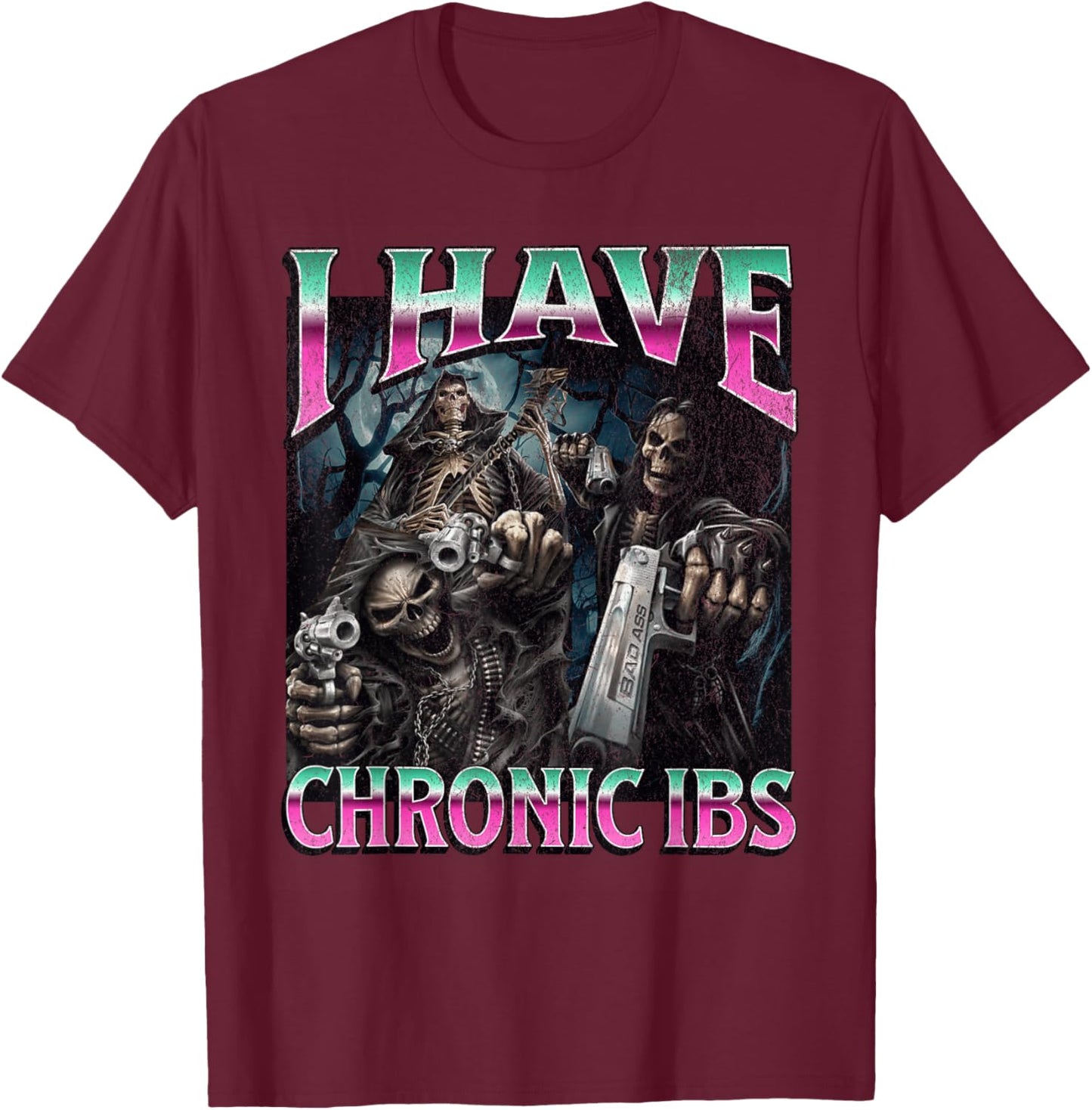 I Have Chronic IBS Funny Hard Skeleton Meme Bootleg T-Shirt - T-Shirt | Maroon