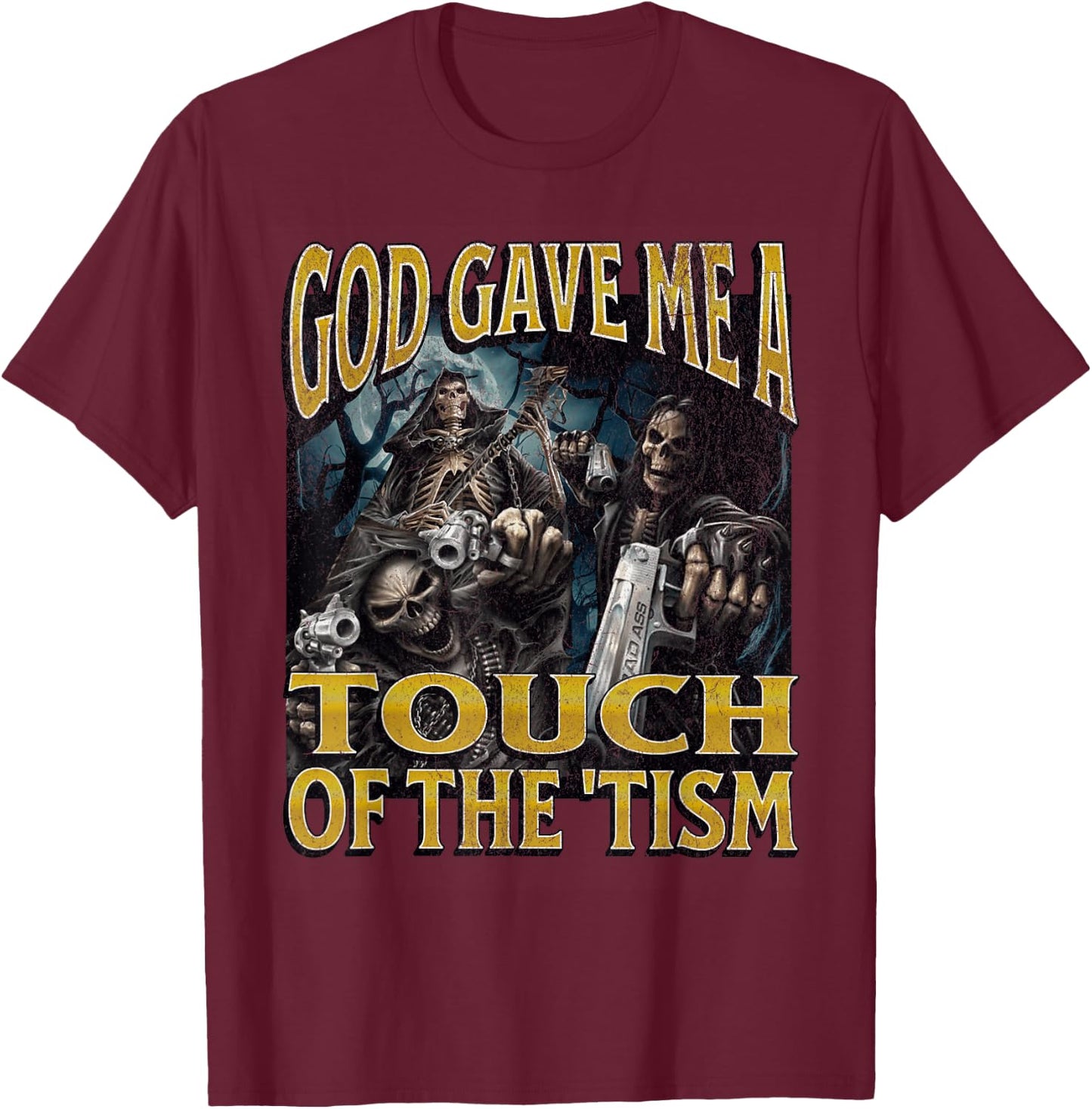 God Gave Me The 'Tism Funny Hard Skeleton Meme Bootleg T-Shirt - T-Shirt | Maroon