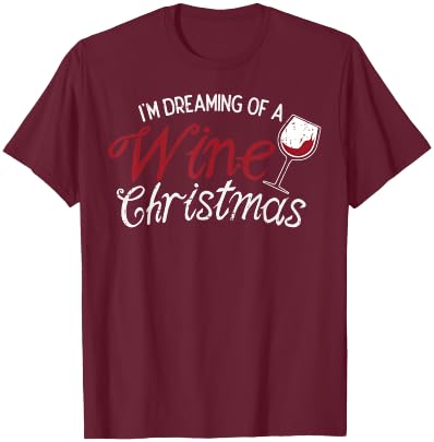 Im Dreaming Of A Wine Christmas Shirt Drinking Glass T-Shirt - T-Shirt | Maroon