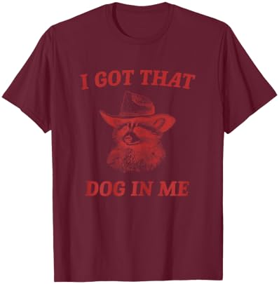 I Got That Dog In Me Funny Country Raccoon Cowboy Western T-Shirt - T-Shirt | Maroon