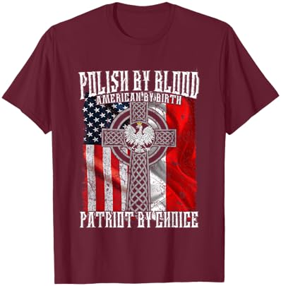 Polish by Blood American by Birth Patriot by Choice T-Shirt - T-Shirt | Maroon