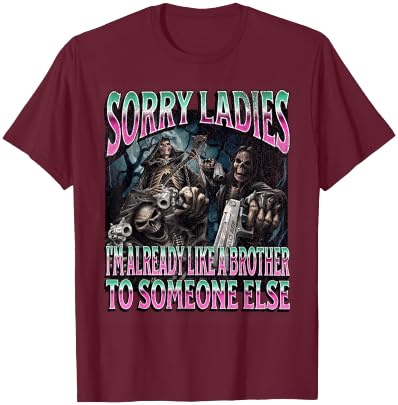 Sorry Ladies Like A Brother Funny Hard Skeleton Meme Bootleg T-Shirt - T-Shirt | Maroon