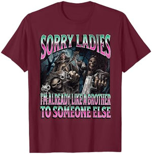 Sorry Ladies Like A Brother Funny Hard Skeleton Meme Bootleg T-Shirt - T-Shirt | Maroon