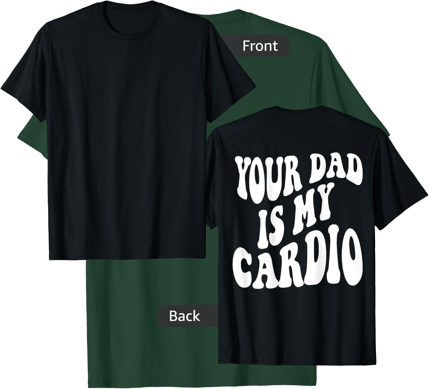 Your dad is my cardio on back T-Shirt - T-Shirt | Forest