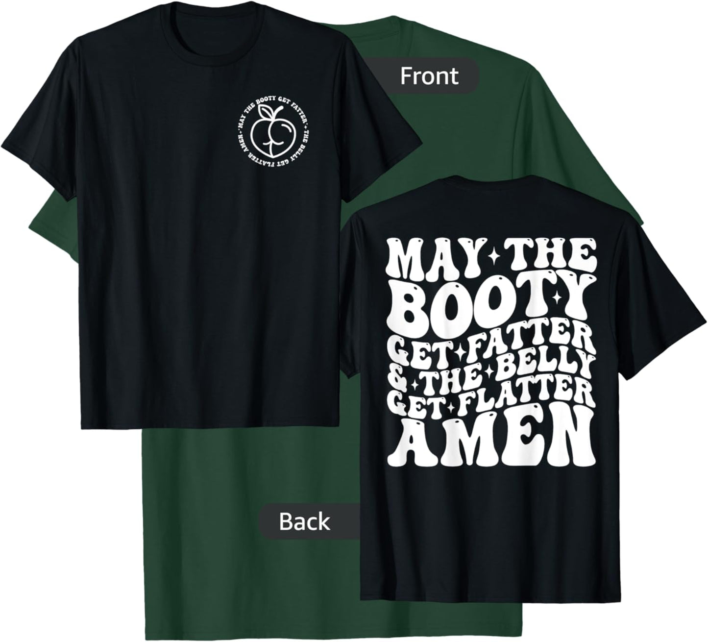 May The Booty Get Fatter And The Belly Get Flatter Amen T-Shirt - T-Shirt | Forest