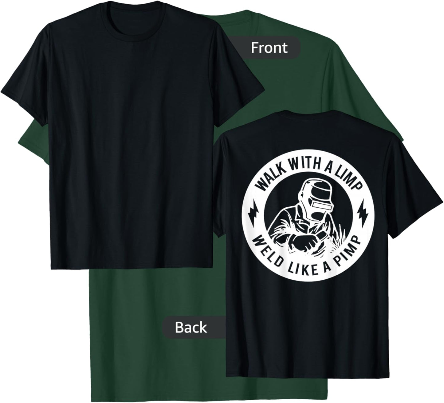 Walk With A Limp Weld Like A Pimp (on back) T-Shirt - T-Shirt | Forest