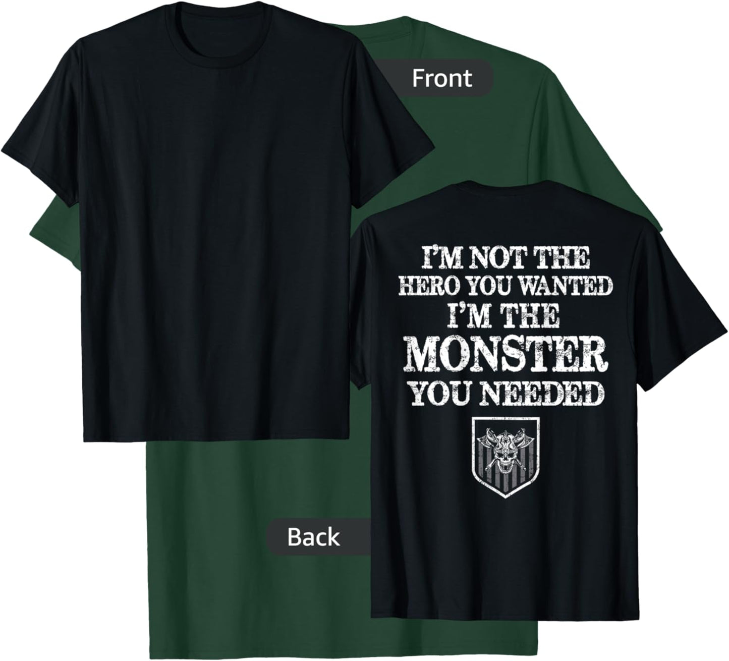 I'm Not The Hero You Wanted I'm The Monster You Needed T-Shirt - T-Shirt | Forest