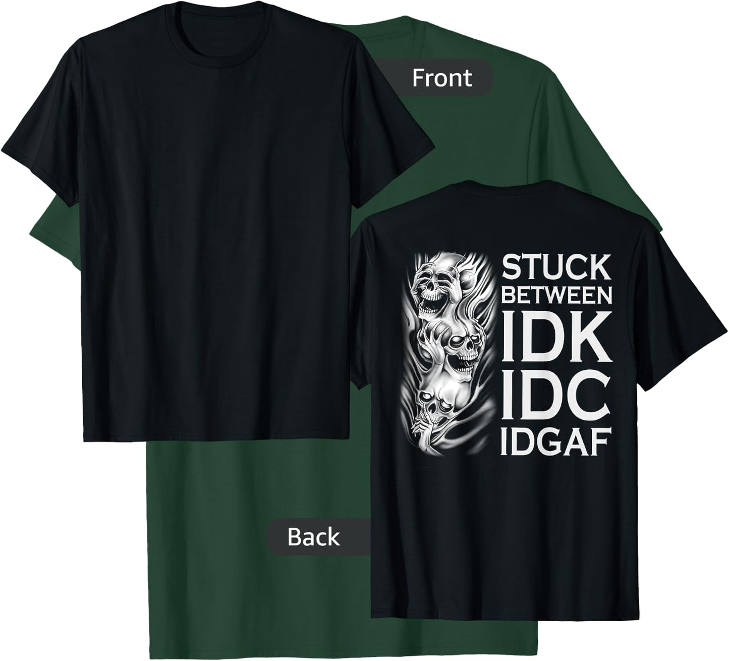 Stuck Between IDK IDC IDGAF Skull (on back) T-Shirt - T-Shirt | Forest
