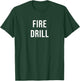 Fire Drill T-Shirt - T-Shirt | Forest