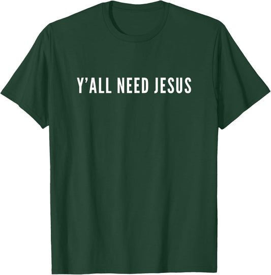 Ya'll Need Jesus Christian Religion Christ Bible T-Shirt - T-Shirt | Forest