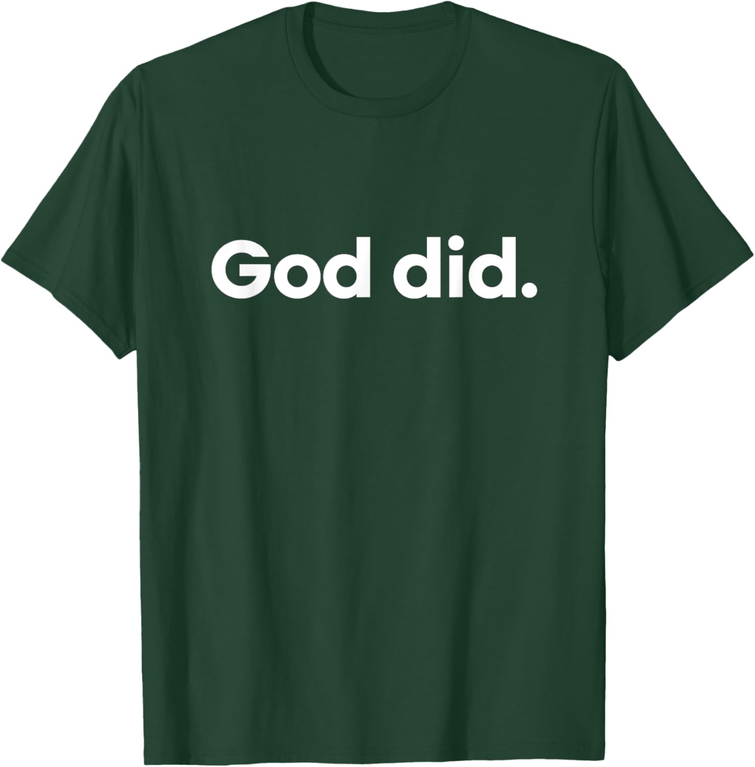 God Did. T-Shirt - T-Shirt | Forest