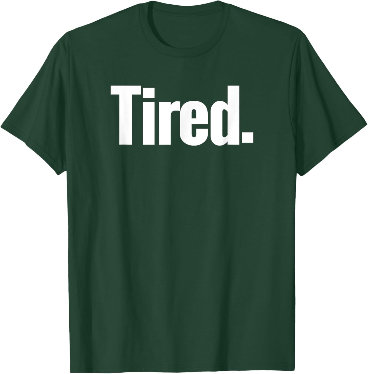 That Says Tired Shirt - A Design That Says Tired T-Shirt - T-Shirt | Forest