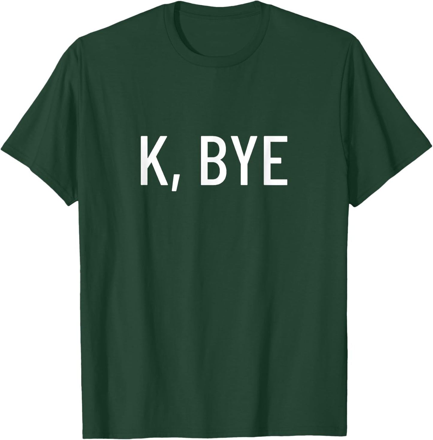 K, bye T-Shirt - T-Shirt | Forest