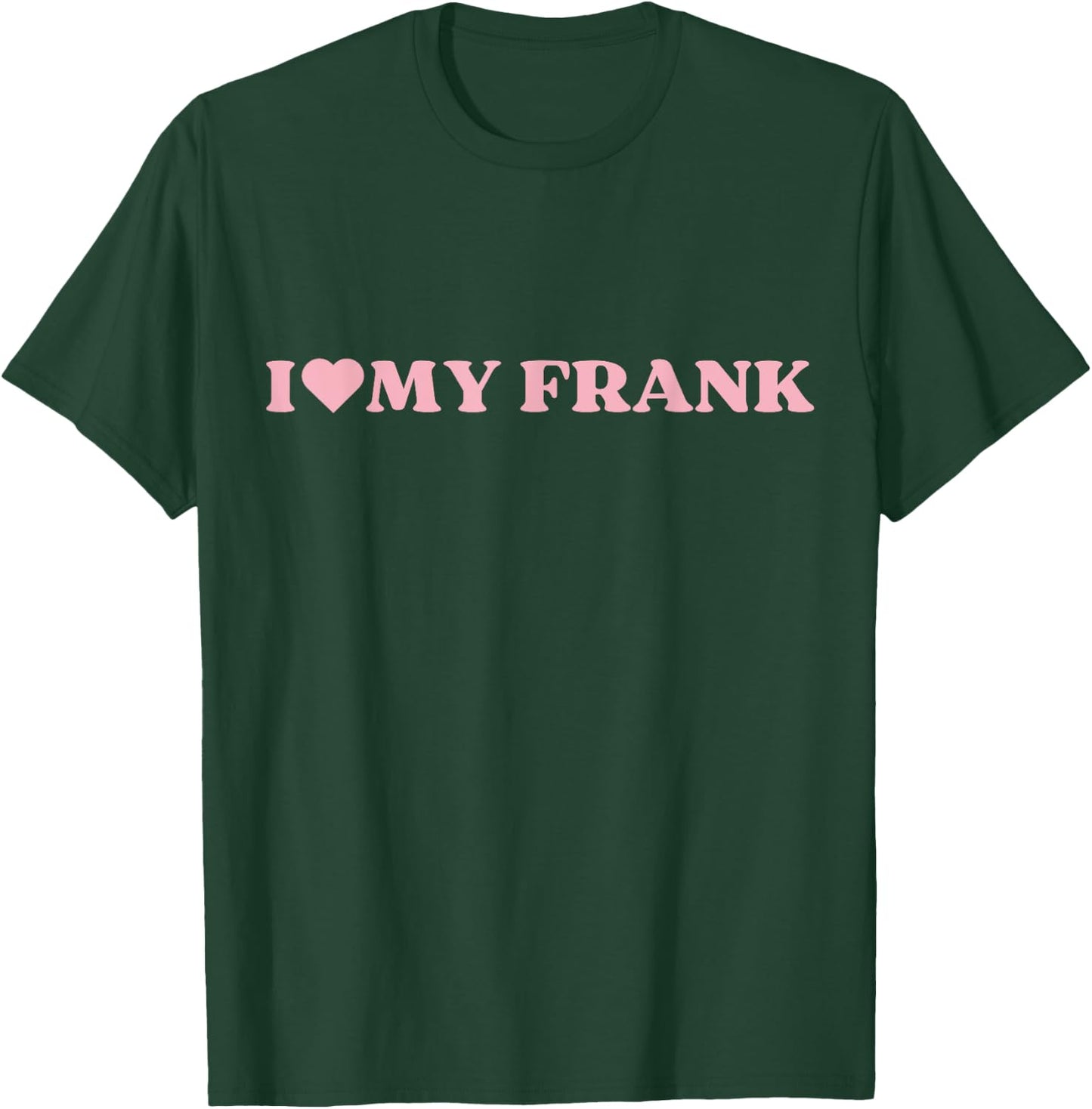 I Love Frank I Heart Frank Cute Design T-Shirt - T-Shirt | Forest