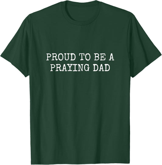 Proud To Be a Praying Dad T-Shirt - T-Shirt | Forest