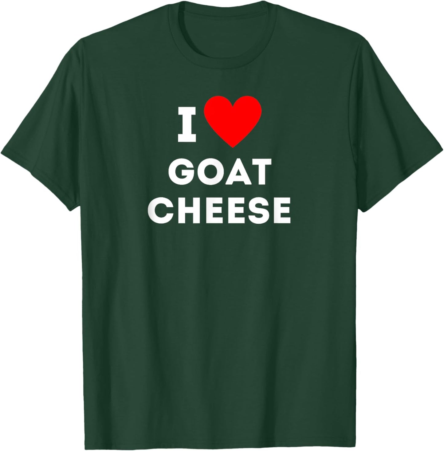 Fun Graphic-I love goat cheese T-Shirt - T-Shirt | Forest