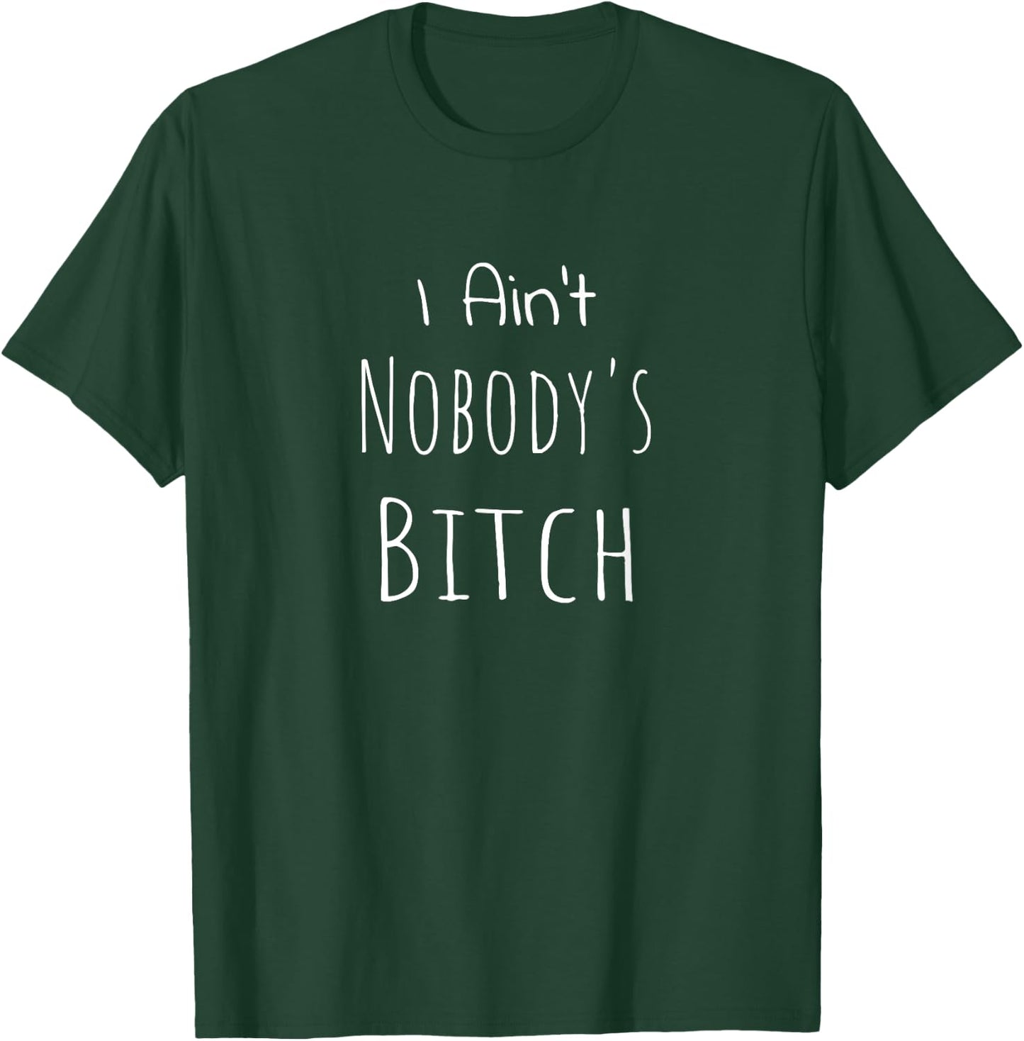 I Ain't Nobody's Bitch Grown and Sexy T-Shirt - T-Shirt | Forest