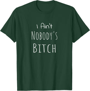 I Ain't Nobody's Bitch Grown and Sexy T-Shirt - T-Shirt | Forest