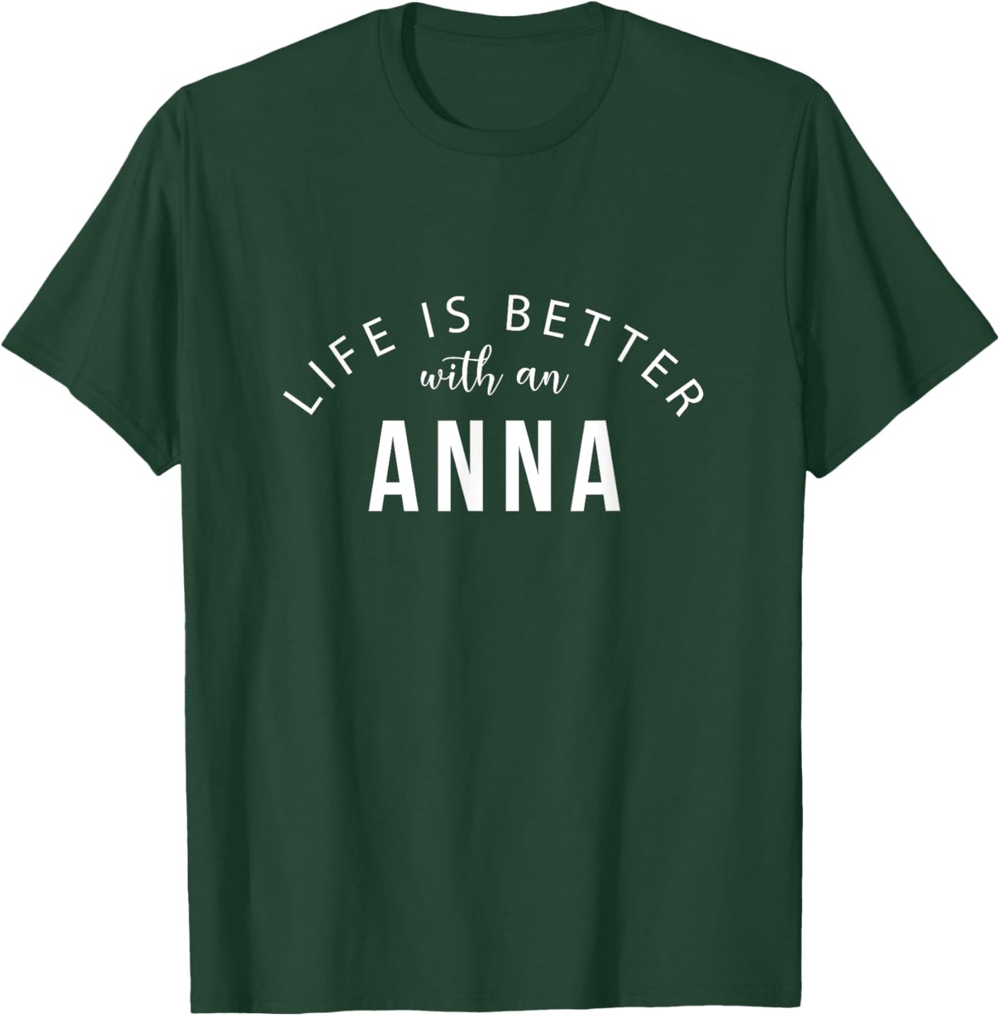 Life is Better with an Anna Personalized Funny Name T-Shirt - T-Shirt | Forest