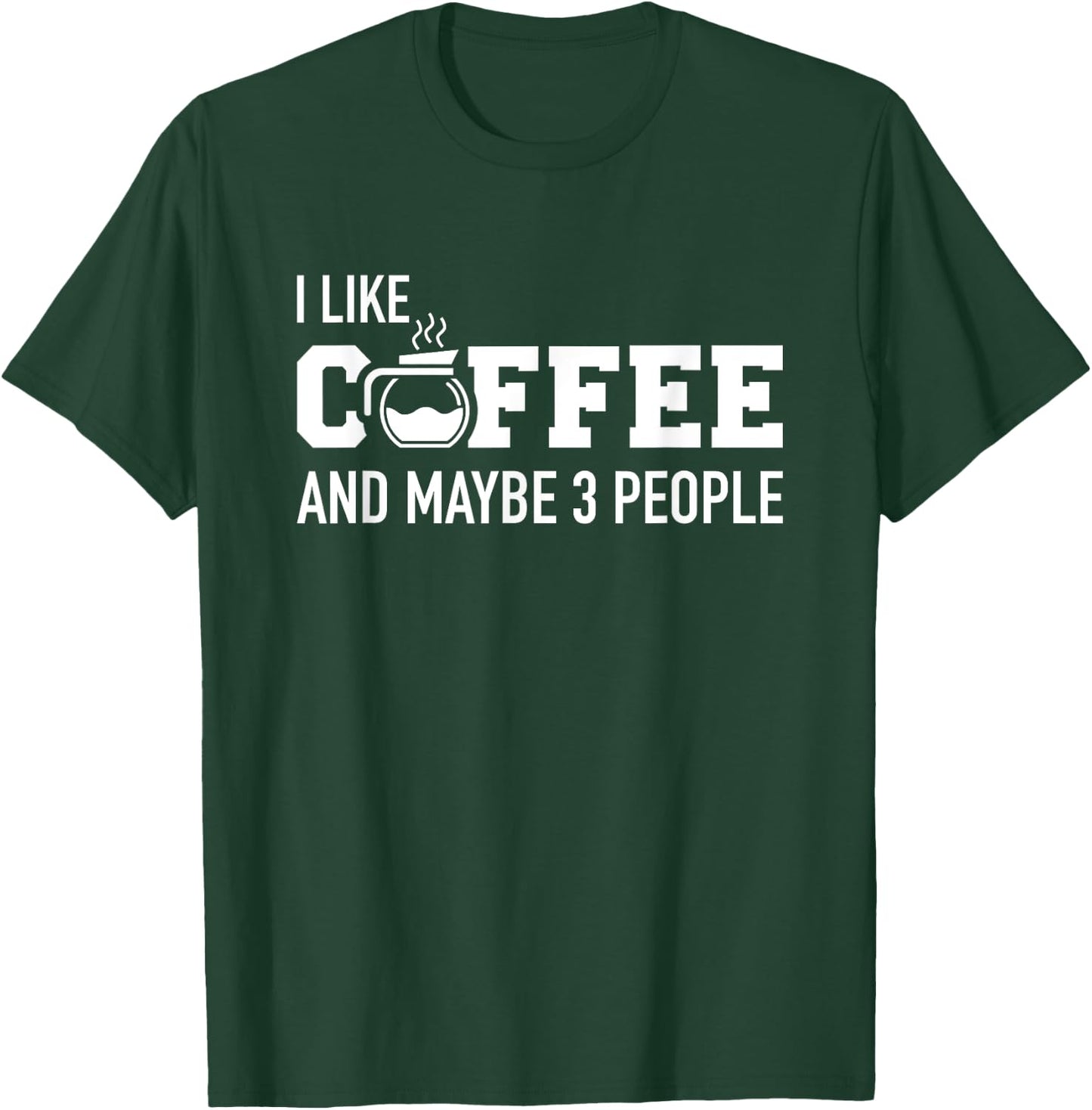 I like coffee and maybe 3 people T-Shirt - T-Shirt | Forest