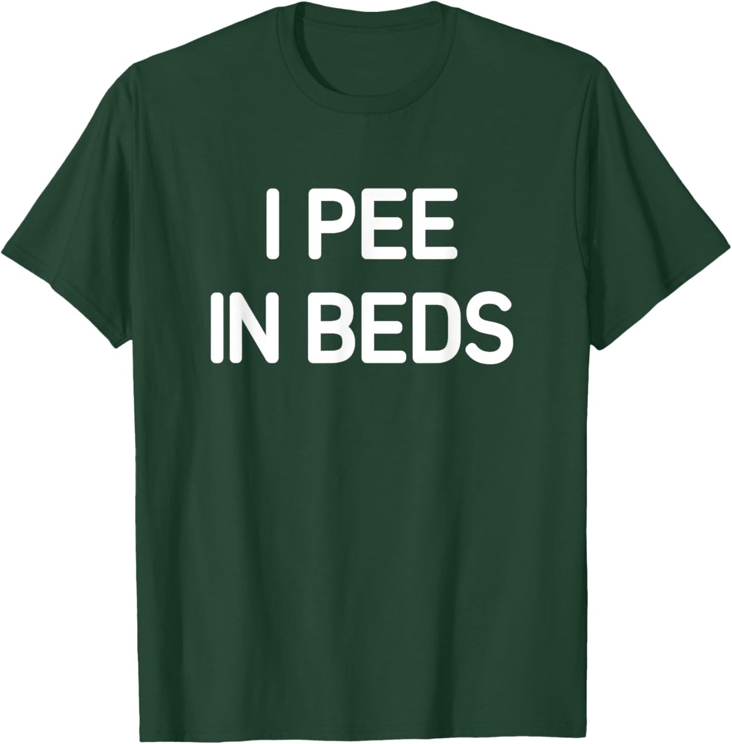 I Pee In Beds, Funny, Jokes, Sarcastic T-Shirt - T-Shirt | Forest