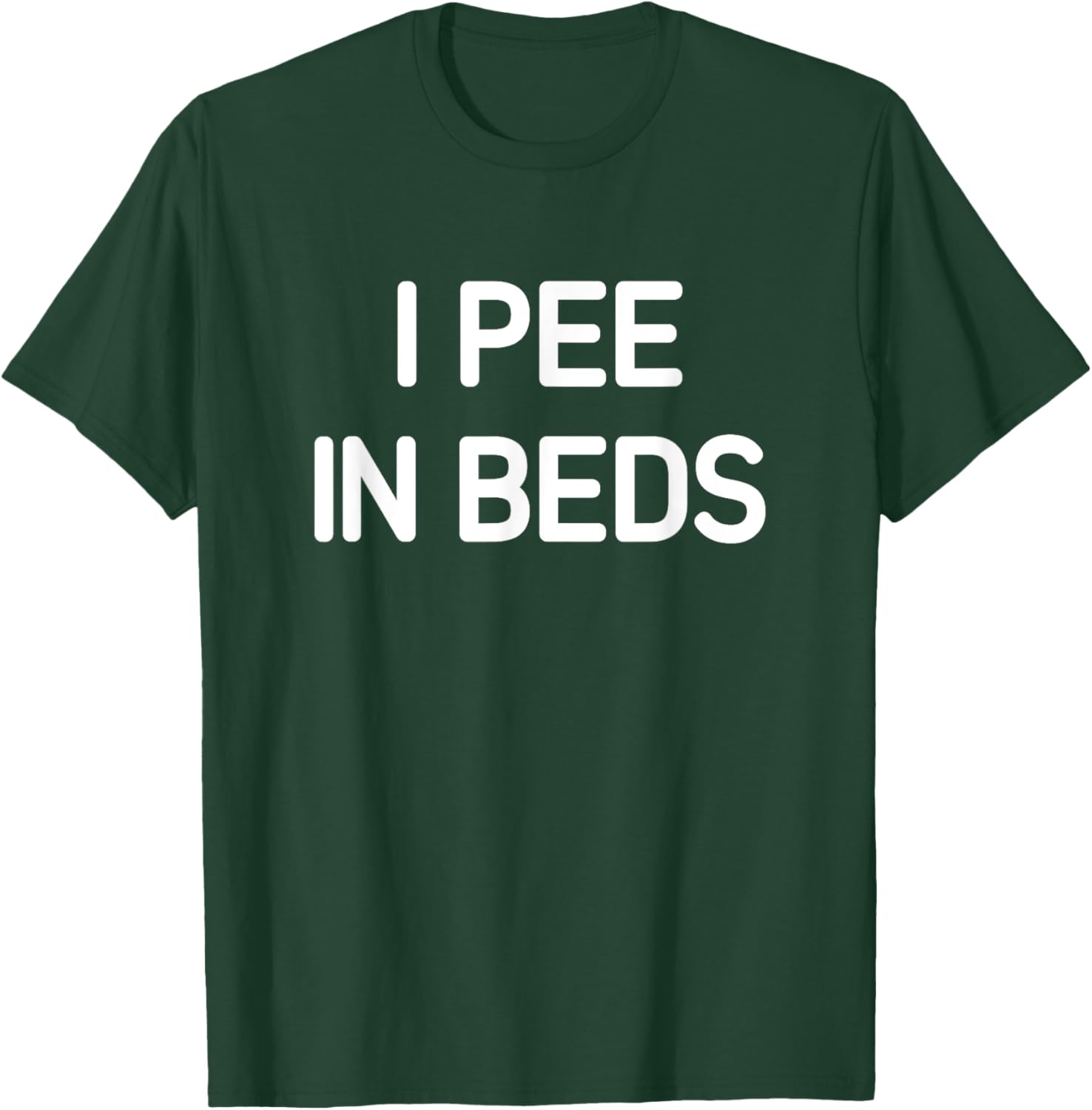 I Pee In Beds, Funny, Jokes, Sarcastic T-Shirt - T-Shirt | Forest
