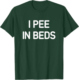 I Pee In Beds, Funny, Jokes, Sarcastic T-Shirt - T-Shirt | Forest