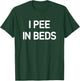 I Pee In Beds, Funny, Jokes, Sarcastic T-Shirt - T-Shirt | Forest