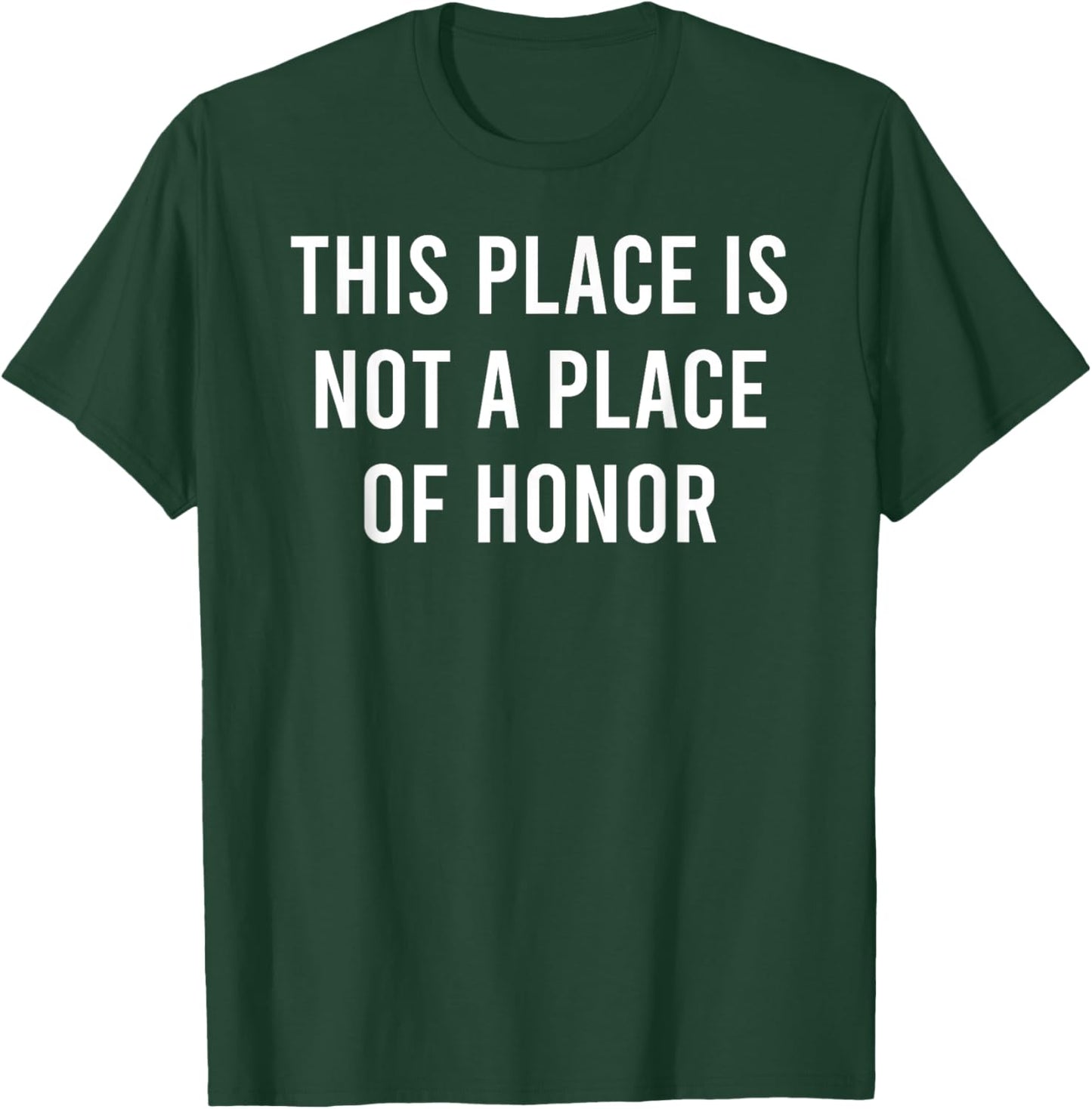 This Place Is Not A Place Of Honor T-Shirt - T-Shirt | Forest