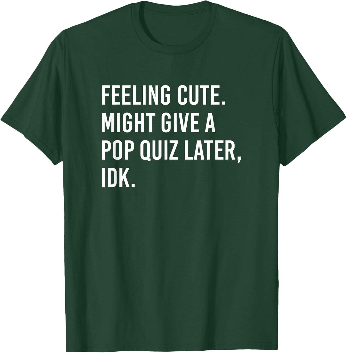 Teacher Meme Feeling Cute Might Give A Pop Quiz Later IDK Men Women T-Shirt - T-Shirt | Forest