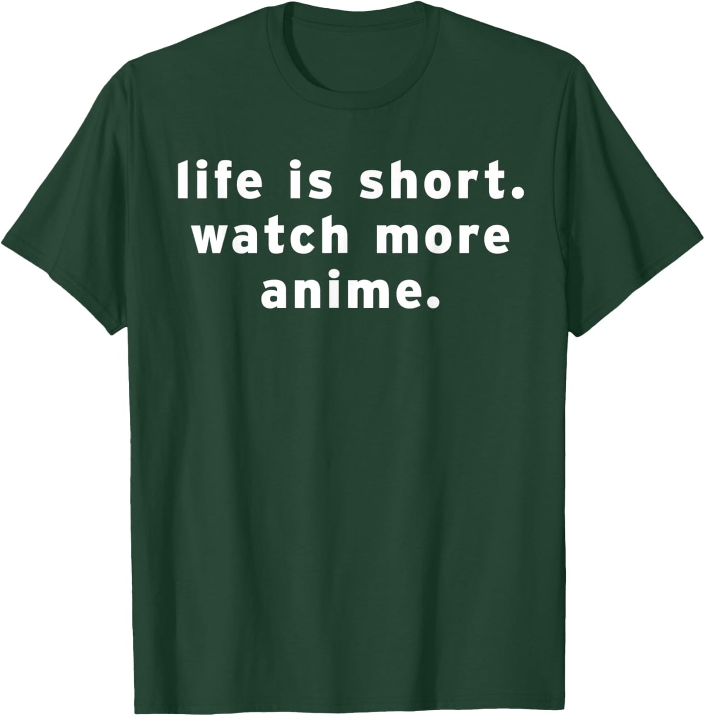 Life Is Short Watch More Anime Funny Weeb Otaku Manga Quotes T-Shirt - T-Shirt | Forest