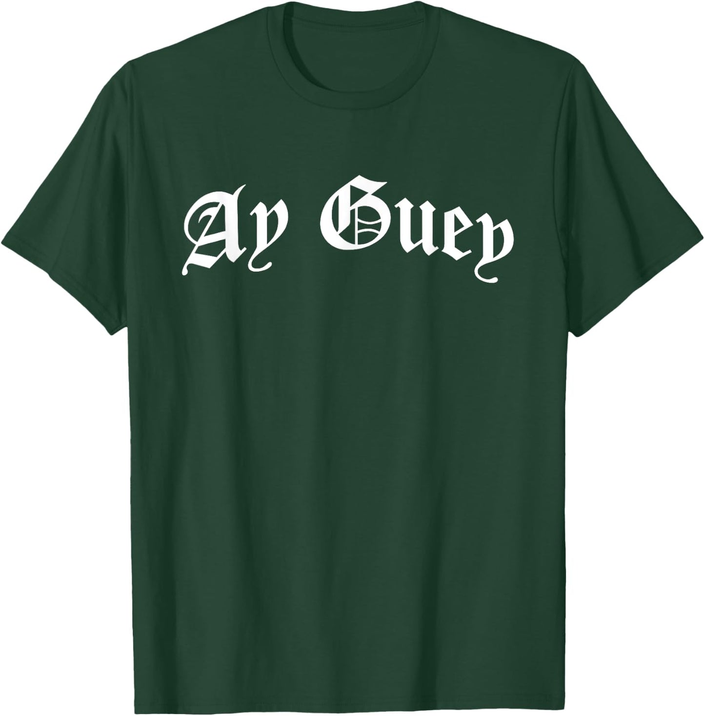 Ay Guey | Funny And Sarcastic Mexican Street Spanish Slang T-Shirt - T-Shirt | Forest