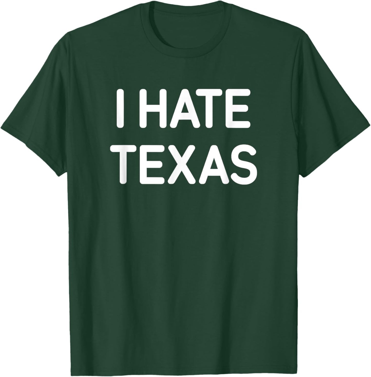 I Hate Texas, Funny, Jokes, Sarcastic T-Shirt - T-Shirt | Forest