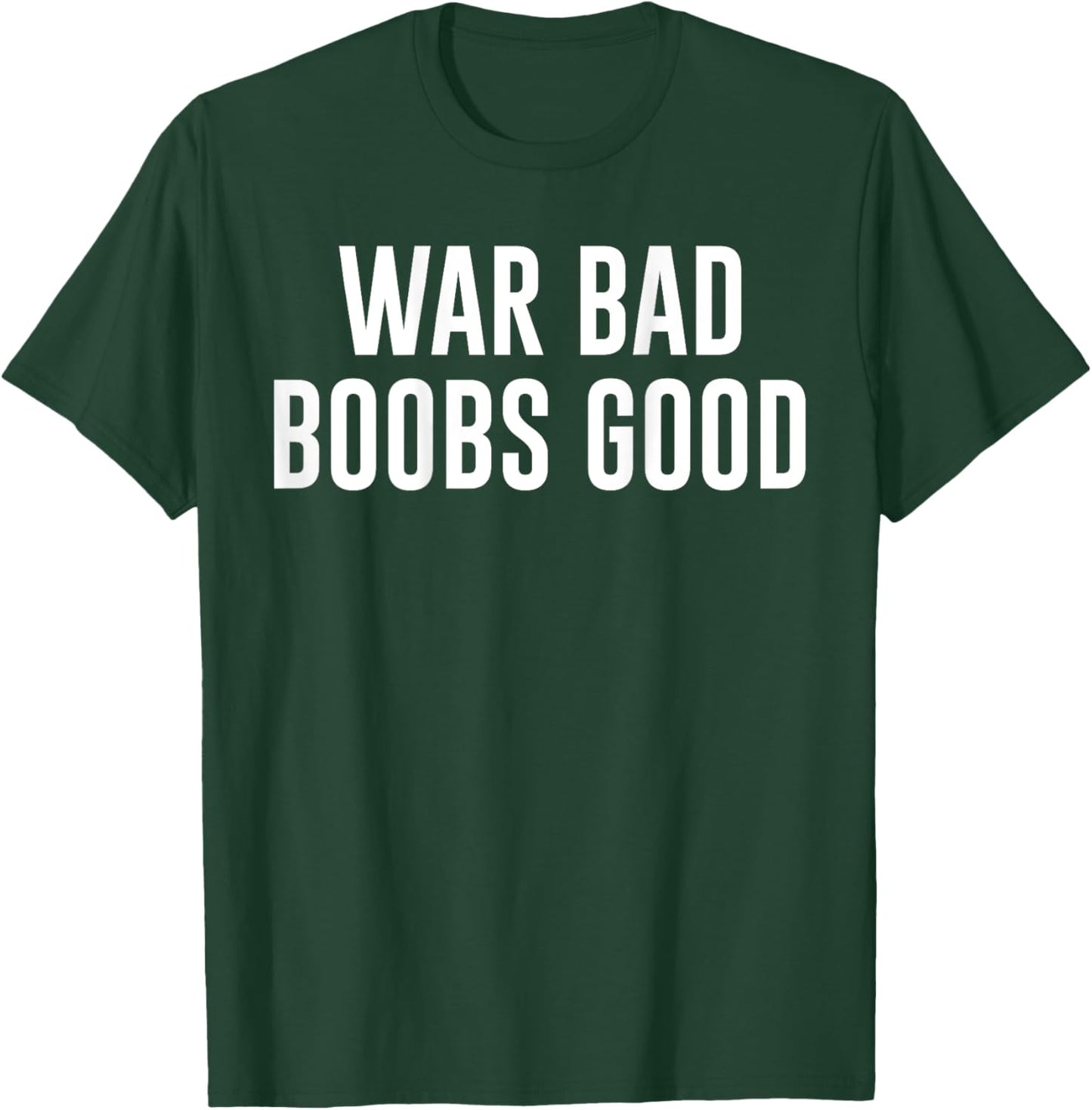 War Bad Boobs Good Vintage Funny Saying (ON BACK) T-Shirt - T-Shirt | Forest