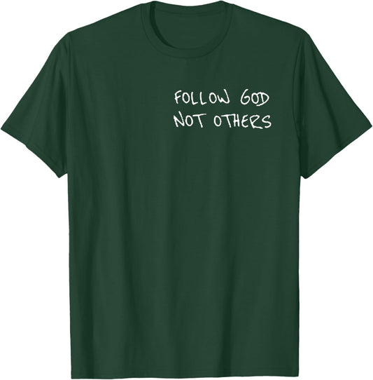 Follow God not others Christian for Christian T-Shirt - T-Shirt | Forest