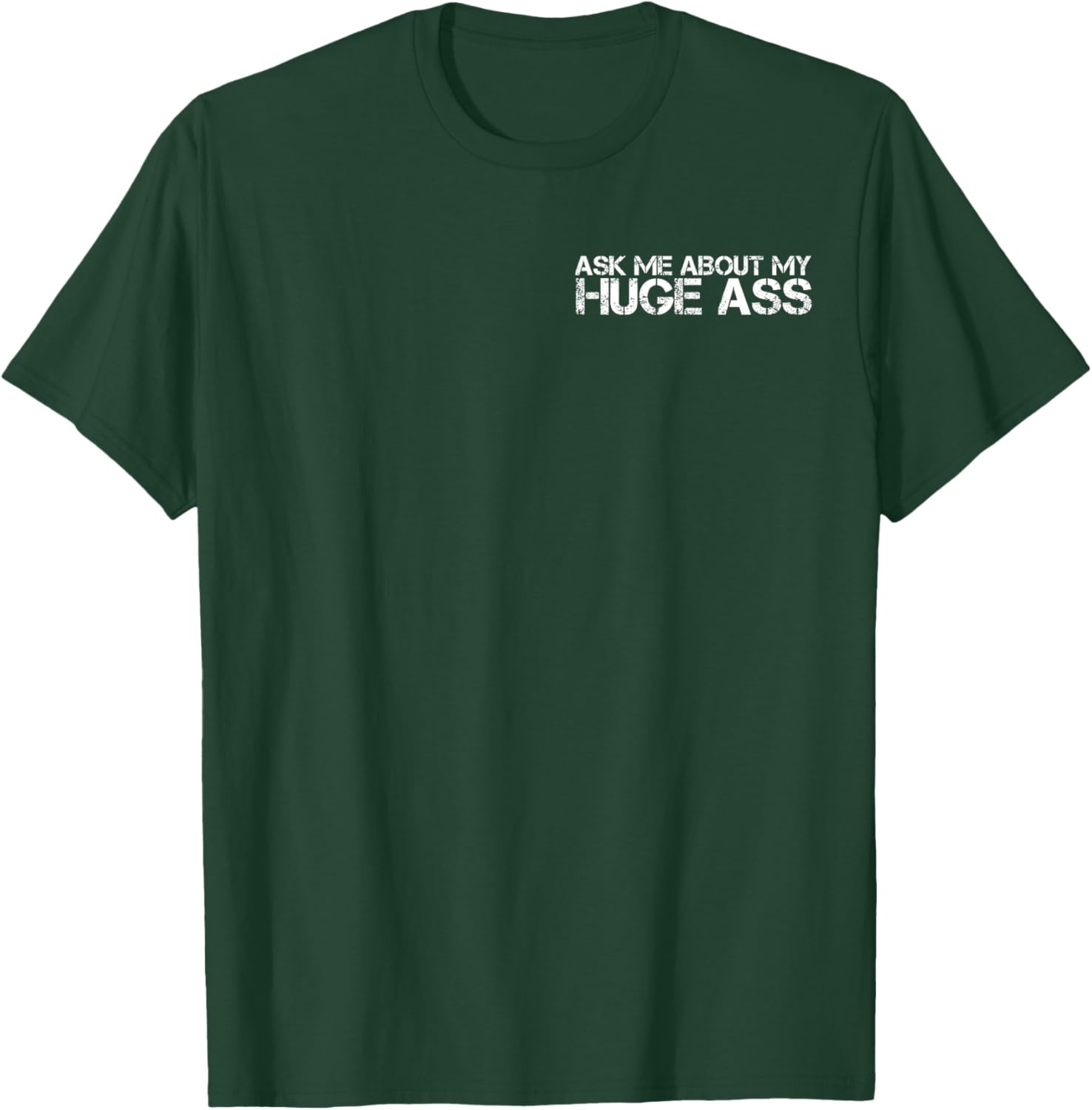 Ask Me About My Huge Ass Quote Cool Funny Party T-Shirt - T-Shirt | Forest