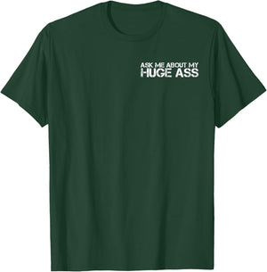 Ask Me About My Huge Ass Quote Cool Funny Party T-Shirt - T-Shirt | Forest