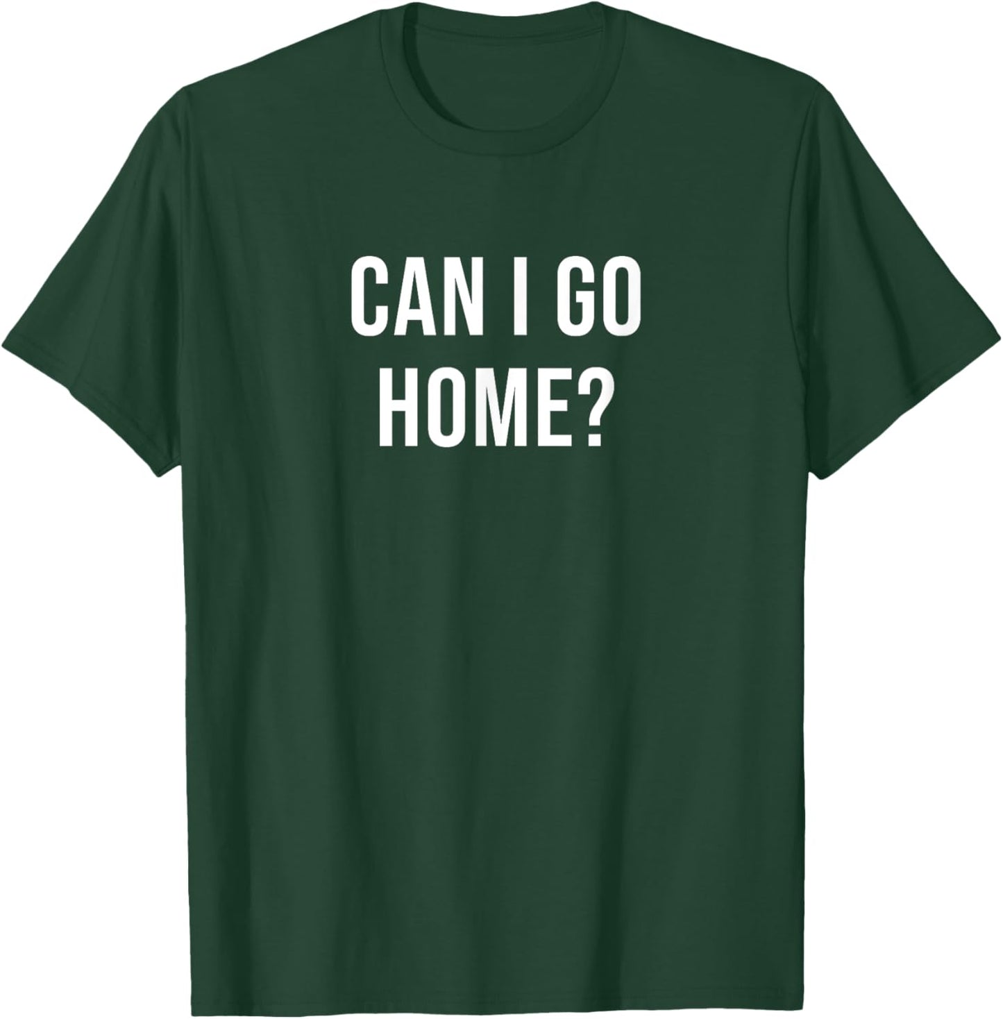 Can I Go Home? T-Shirt - T-Shirt | Forest