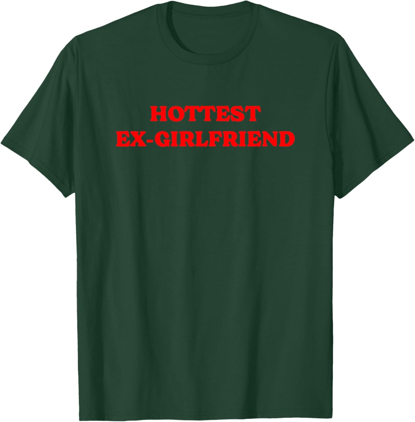 Hottest Ex Girlfriend - Best Ex Girlfriend T-Shirt - T-Shirt | Forest