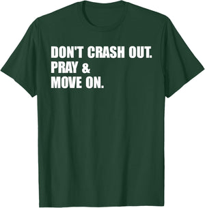 Don't Crash Out. Pray & Move On. T-Shirt - T-Shirt | Forest