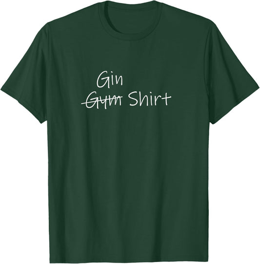 Gin instead of Gym! Funny Saying for Gin Lovers and a party T-Shirt - T-Shirt | Forest
